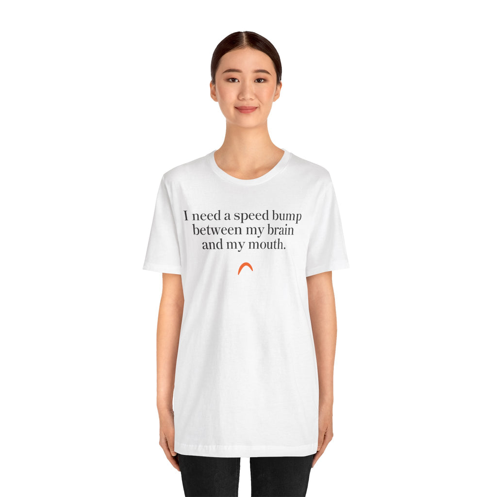 Need a speed bump Tshirt
