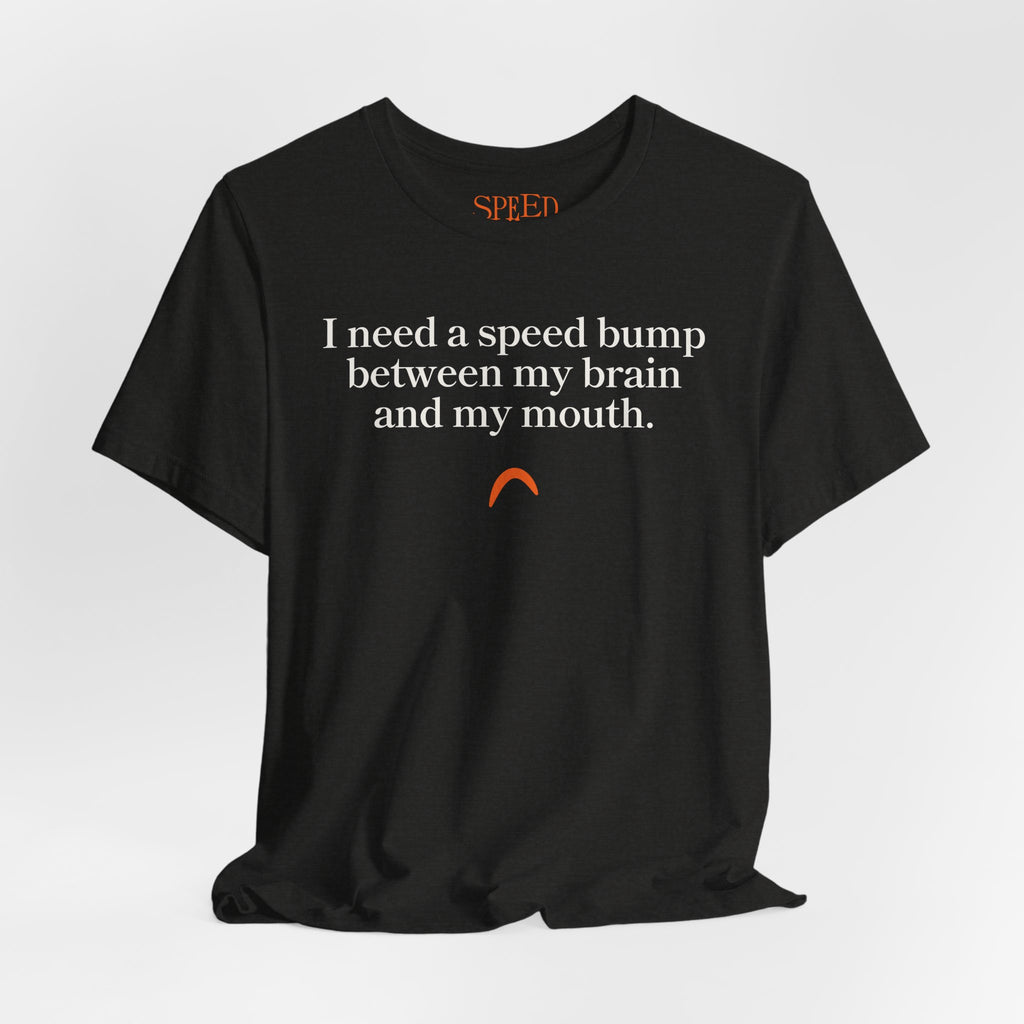 Need a speed bump Tshirt