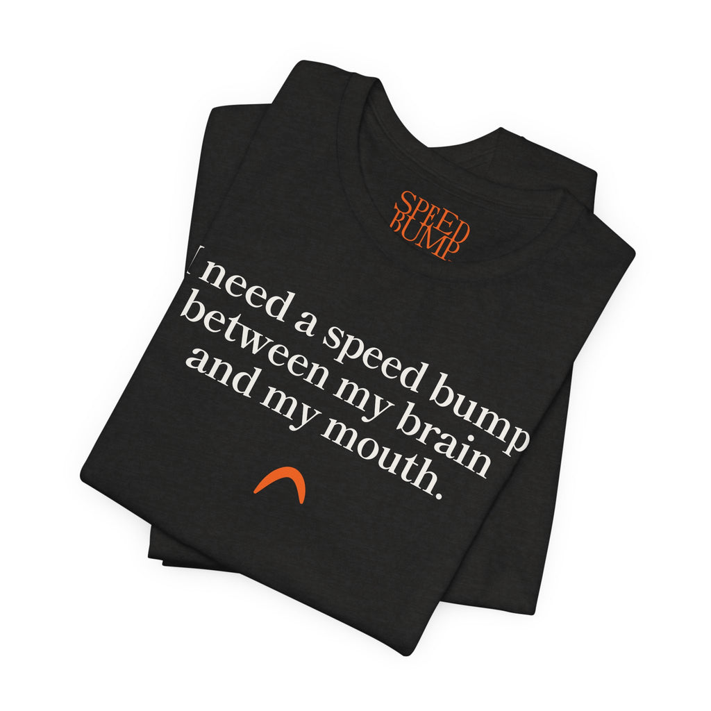 Need a speed bump Tshirt
