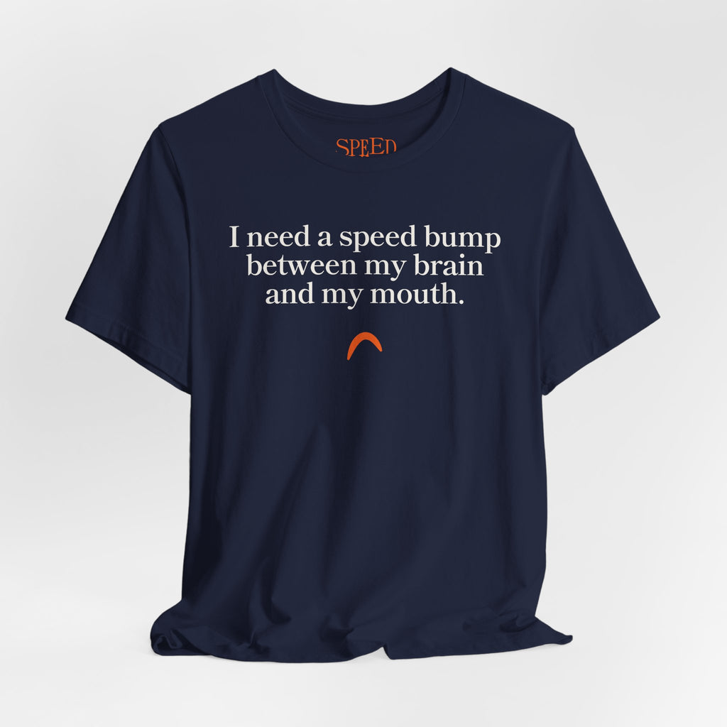 Need a speed bump Tshirt